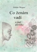Kniha: Co ženám vadí (Zdislav Wegner). Talent Pro ART, 2023 Kniha: Co ženám vadí (Zdislav Wegner). Talent Pro ART, 2023