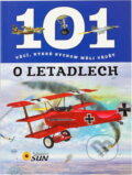 Kniha: 101 věcí, které bychom měli vědět o letadlech (SUN). SUN, 2015 Kniha: 101 věcí, které bychom měli vědět o letadlech (SUN). SUN, 2015