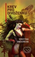 Kniha: Krev pro divoženku (Kristýna Sněgoňová). Epocha, 2023 Kniha: Krev pro divoženku (Kristýna Sněgoňová). Epocha, 2023