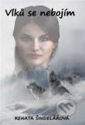 Kniha: Vlků se nebojím (Renata Šindelářová). Literární strom, 2023 Kniha: Vlků se nebojím (Renata Šindelářová). Literární strom, 2023