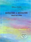 Kniha: Myšlenky a modlitby : mladí lidé a Bůh (Alfonso Pereira). , 2014 Kniha: Myšlenky a modlitby : mladí lidé a Bůh (Alfonso Pereira). , 2014