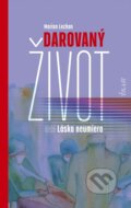 Kniha: Darovaný život alebo Láska neumiera (Marián Lechan), 2023 Kniha: Darovaný život alebo Láska neumiera (Marián Lechan), 2023