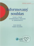 Kniha: Informovaný souhlas : teorie a praxe informovaného souhlasu ve zdravotnictví (Petr Šustek a Tomáš Holčapek). ASPI, 2007 Kniha: Informovaný souhlas : teorie a praxe informovaného souhlasu ve zdravotnictví (Petr Šustek a Tomáš Holčapek). ASPI, 2007