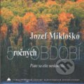 Kniha: 5 ročných období (Jozef Mikloško). Vydavateľstvo Spolku slovenských spisovateľov, 2023 Kniha: 5 ročných období (Jozef Mikloško). Vydavateľstvo Spolku slovenských spisovateľov, 2023