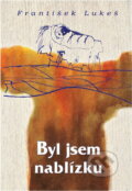 Kniha: Byl jsem nablízku (František Lukeš). , 1996 Kniha: Byl jsem nablízku (František Lukeš). , 1996