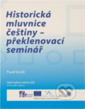 Kniha: Historická mluvnice češtiny - překlenovací seminář (Pavel Kosek). Masarykova univerzita, 2014 Kniha: Historická mluvnice češtiny - překlenovací seminář (Pavel Kosek). Masarykova univerzita, 2014