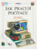 Kniha: Jak pracují počítače (Ron White). , 1994 Kniha: Jak pracují počítače (Ron White). , 1994