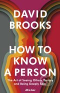 Kniha: How to Know a Person (David Brooks). Allen Lane, 2023 Kniha: How to Know a Person (David Brooks). Allen Lane, 2023