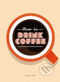 Kniha: How to Drink Coffee (Sarah Ford). Thames & Hudson, 2023 Kniha: How to Drink Coffee (Sarah Ford). Thames & Hudson, 2023