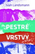 Kniha: Pestré vrstvy (Ivan Landsmann). Plus, 2016 Kniha: Pestré vrstvy (Ivan Landsmann). Plus, 2016