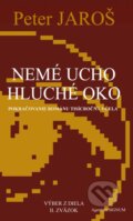 Kniha: Nemé ucho, hluché oko (Peter Jaroš). Agentúra Signum, 2015 Kniha: Nemé ucho, hluché oko (Peter Jaroš). Agentúra Signum, 2015