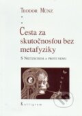 Kniha: Cesta za skutočnosťou bez metafyziky (Teodor Münz). Kalligram, 2015 Kniha: Cesta za skutočnosťou bez metafyziky (Teodor Münz). Kalligram, 2015