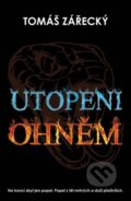 Kniha: Utopeni ohněm (Tomáš Zářecký). BELETRIS, 2015 Kniha: Utopeni ohněm (Tomáš Zářecký). BELETRIS, 2015