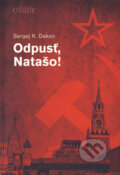 Kniha: Odpusť, Natašo! (Sergej K. Dakov), 2015 Kniha: Odpusť, Natašo! (Sergej K. Dakov), 2015