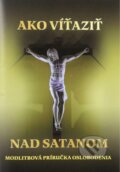 Kniha: Ako víťaziť nad satanom (Mária Vicenová). Oáza Michala Archanjela, 2015 Kniha: Ako víťaziť nad satanom (Mária Vicenová). Oáza Michala Archanjela, 2015