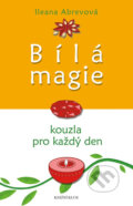 Kniha: Bílá magie (Ileana Abrevová). Knižní klub, 2016 Kniha: Bílá magie (Ileana Abrevová). Knižní klub, 2016