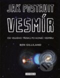 Kniha: Jak postavit vesmír (Ben Gilliland). Universum, 2016 Kniha: Jak postavit vesmír (Ben Gilliland). Universum, 2016