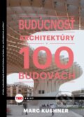 Kniha: Budúcnosť architektúry v 100 budovách (Marc Kushner). NOXI, 2016 Kniha: Budúcnosť architektúry v 100 budovách (Marc Kushner). NOXI, 2016
