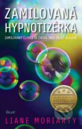 Kniha: Zamilovaná hypnotizérka (Liane Moriarty). Ikar CZ, 2016 Kniha: Zamilovaná hypnotizérka (Liane Moriarty). Ikar CZ, 2016