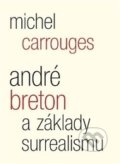 André Breton a základy surrealismu - Michel Carrouges, Malvern, 2016