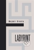 Kniha: Labyrint (Mojmír Drvota). Dybbuk, 2015 Kniha: Labyrint (Mojmír Drvota). Dybbuk, 2015