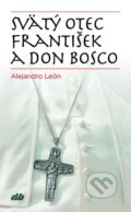 Kniha: Svätý Otec František a don Bosco (Alejandro León). Don Bosco, 2016 Kniha: Svätý Otec František a don Bosco (Alejandro León). Don Bosco, 2016