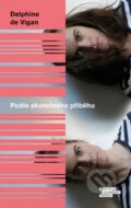 Kniha: Podle skutečného příběhu (Delphine de Vigan), 2016 Kniha: Podle skutečného příběhu (Delphine de Vigan), 2016