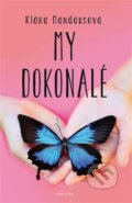 Kniha: My dokonalé (Klára Mandausová). Mladá fronta, 2016 Kniha: My dokonalé (Klára Mandausová). Mladá fronta, 2016