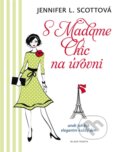 Kniha: S Madame Chic na úrovni (Jennifer L. Scott). Mladá fronta, 2016 Kniha: S Madame Chic na úrovni (Jennifer L. Scott). Mladá fronta, 2016