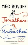 Jonathan Unleashed - Meg Rosoff, Bloomsbury, 2016