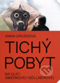 Kniha: Tichý pobyt na ulici Gwerkovej-Göllnerovej (Anna Grusková), 2023 Kniha: Tichý pobyt na ulici Gwerkovej-Göllnerovej (Anna Grusková), 2023