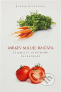 Kniha: Mrkev miluje rajčata : tajemství úspěšného zahrádkáře (Louise Riotte). Euromedia Group, 2011 Kniha: Mrkev miluje rajčata : tajemství úspěšného zahrádkáře (Louise Riotte). Euromedia Group, 2011