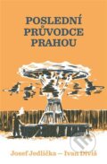Kniha: Poslední průvodce Prahou (Ivan Diviš). Torst, 2023 Kniha: Poslední průvodce Prahou (Ivan Diviš). Torst, 2023