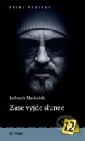 Kniha: Zase vyjde slunce (Lubomír Macháček). Togga, 2023 Kniha: Zase vyjde slunce (Lubomír Macháček). Togga, 2023
