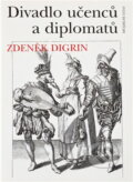 Kniha: Divadlo učenců a diplomatů (Zdeněk Digrin). , 1995 Kniha: Divadlo učenců a diplomatů (Zdeněk Digrin). , 1995
