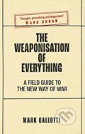 Kniha: Weaponisation of Everything (Mark Galeotti). Yale University Press, 2023 Kniha: Weaponisation of Everything (Mark Galeotti). Yale University Press, 2023