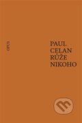 Kniha: Růže nikoho (Paul Celan). Opus, 2023 Kniha: Růže nikoho (Paul Celan). Opus, 2023