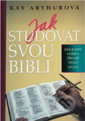 Kniha: Jak studovat svou Bibli (Kay Arthur a Mojmír Kallus). KMS, 2003 Kniha: Jak studovat svou Bibli (Kay Arthur a Mojmír Kallus). KMS, 2003