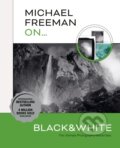 Kniha: Michael Freeman On... Black & White (Michael Freeman). Ilex, 2023 Kniha: Michael Freeman On... Black & White (Michael Freeman). Ilex, 2023