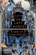 Kniha: City of Last Chances (Adrian Tchaikovsky). Head of Zeus, 2023 Kniha: City of Last Chances (Adrian Tchaikovsky). Head of Zeus, 2023