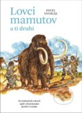 Kniha: Lovci mamutov a tí druhí (Pavel Dvořák), 2016 Kniha: Lovci mamutov a tí druhí (Pavel Dvořák), 2016