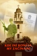 Kniha: Kde iní končia, my začíname (Anton Čulen). Post Scriptum, 2015 Kniha: Kde iní končia, my začíname (Anton Čulen). Post Scriptum, 2015