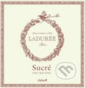 Ladurée: Sucre - Philippe Andrieu, Hachette Livre International, 2011