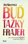 Kniha: Buď ťažký frajer (Jen Sincero), 2016 Kniha: Buď ťažký frajer (Jen Sincero), 2016