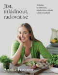 Kniha: Jíst, mládnout, radovat se (Amelia Freer). BETA - Dobrovský, 2016 Kniha: Jíst, mládnout, radovat se (Amelia Freer). BETA - Dobrovský, 2016