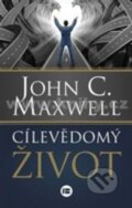 Kniha: Cílevědomý život (John C. Maxwell). BETA - Dobrovský, 2016 Kniha: Cílevědomý život (John C. Maxwell). BETA - Dobrovský, 2016