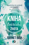 Kniha: Kniha tvůrčího života (Barnet Bain). BETA - Dobrovský, 2016 Kniha: Kniha tvůrčího života (Barnet Bain). BETA - Dobrovský, 2016