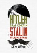 Když Hitler bral kokain a Stalin vyloupil banku - Giles Milton, Jota, 2016