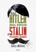 Kniha: Když Hitler bral kokain a Stalin vyloupil banku (Giles Milton), 2016 Kniha: Když Hitler bral kokain a Stalin vyloupil banku (Giles Milton), 2016
