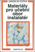Kniha: Materiály pro učební obor instalatér (Jaroslav Dufka). Sobotáles, 2015 Kniha: Materiály pro učební obor instalatér (Jaroslav Dufka). Sobotáles, 2015
